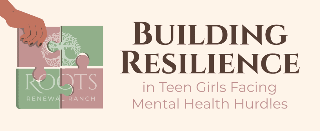 building resilience in teen girls facing mental health challenges roots renewal