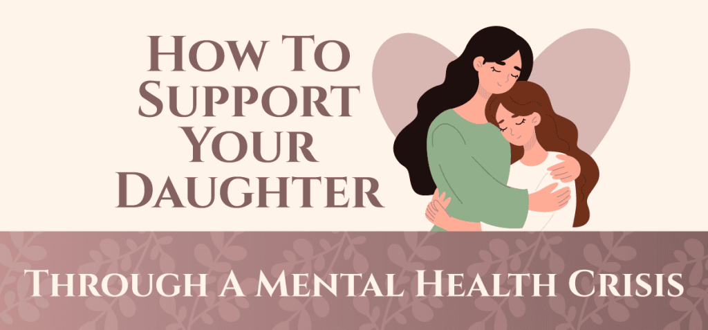 how to support your daughter through a mental health crisis how to support your daughter through a mental health crisis