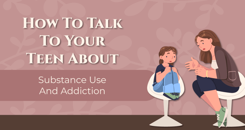 how to talk to your teen about substance use and addiction