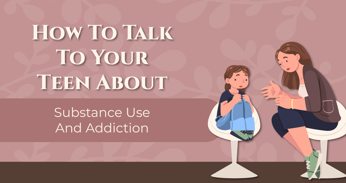 how to talk to your teen about substance use and addiction